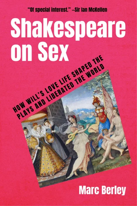 Shakespeare on Sex: How Will’s Love Life Shaped the Plays and Liberated the World