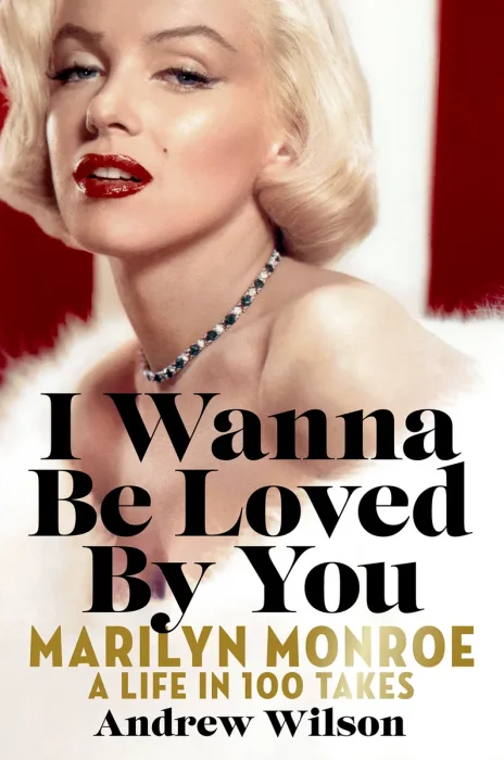 I Wanna Be Loved By You: Marilyn Monroe: A Life in 100 Takes, US Edition