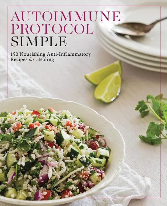 Autoimmune Protocol Simple: 150 Nourishing Anti-Inflammatory Recipes for Healing