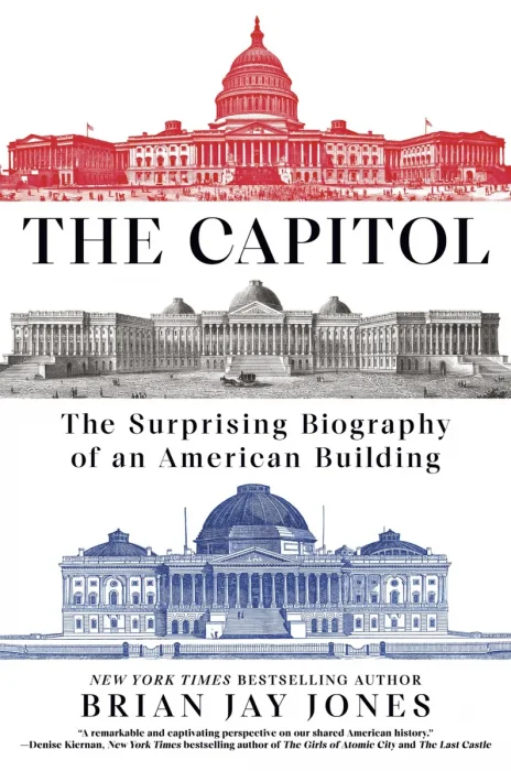 The Capitol: The Surprising Biography of an American Building