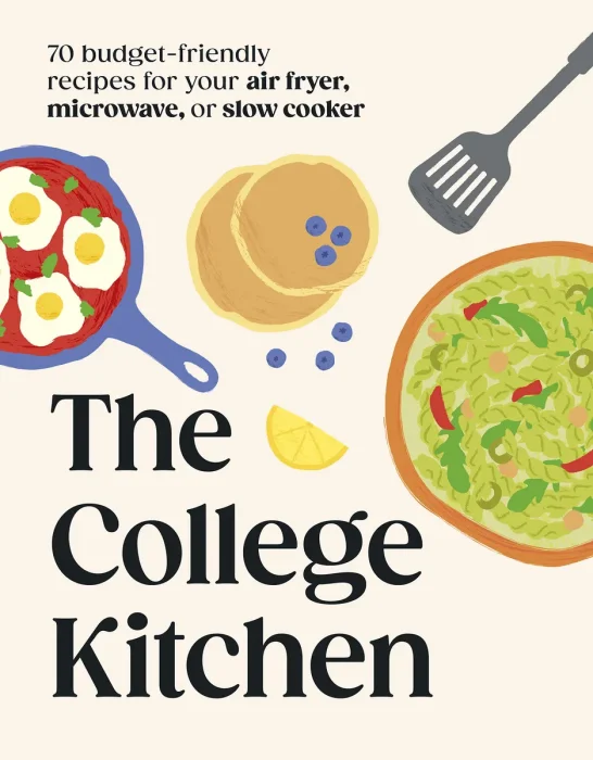 The College Kitchen: 70 Budget-friendly Meals for Your Air-fryer, Microwave, or Slow Cooker