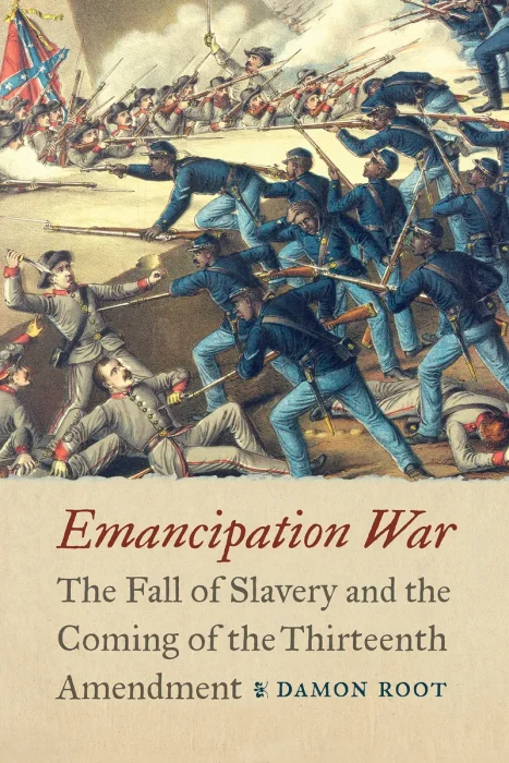 Emancipation War: The Fall of Slavery and the Coming of the Thirteenth Amendment