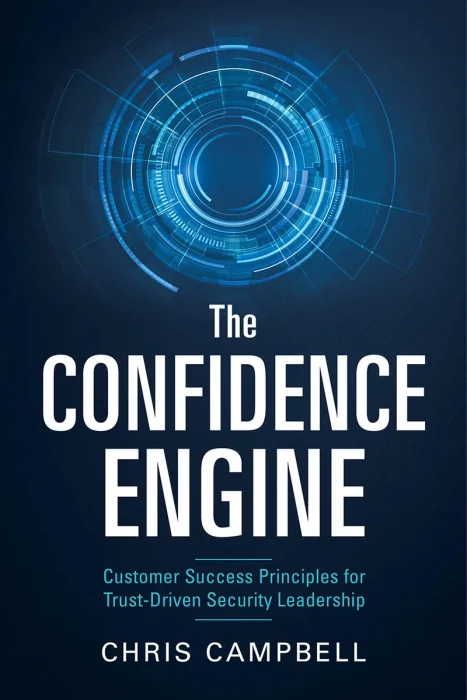 The Confidence Engine: Customer Success Principles for Trust-Driven Security Leadership