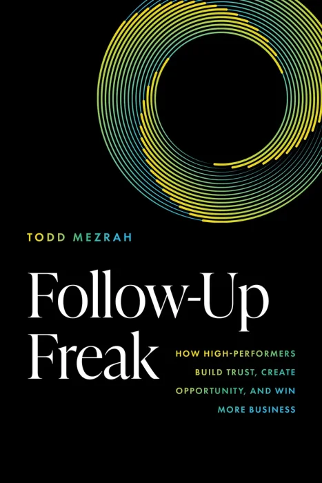 Follow-Up Freak: How High-Performers Build Trust, Create Opportunity, and Win More Business