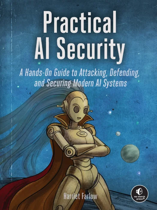 Practical AI Security: A Hands-on Guide to Attacking, Defending, and Securing Modern AI Systems