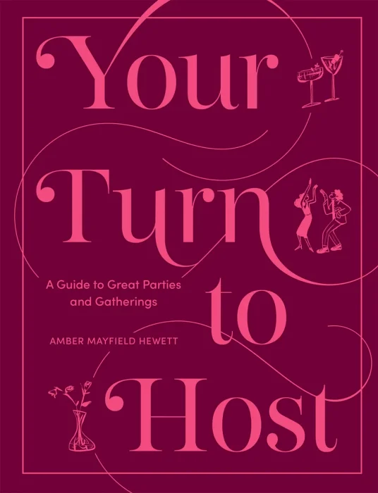 Your Turn to Host: A Guide to Great Parties and Gatherings