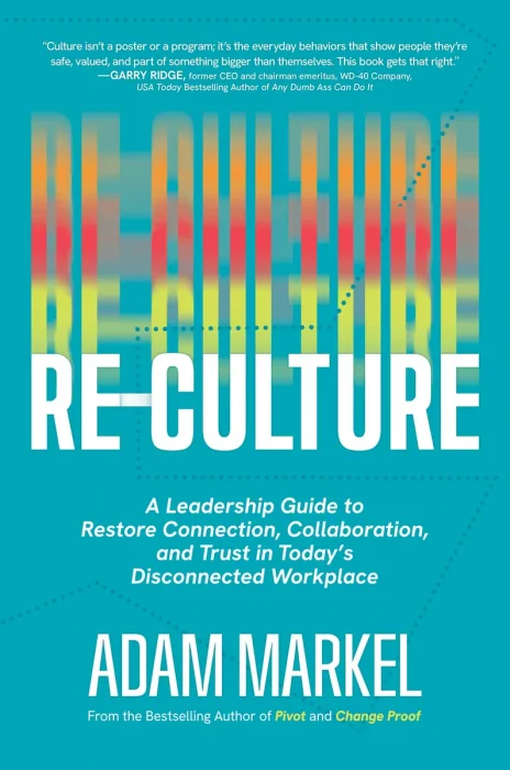 Re-Culture: A Leadership Guide to Restore Connection, Collaboration, and Trust in Today's Disconnected Workplace