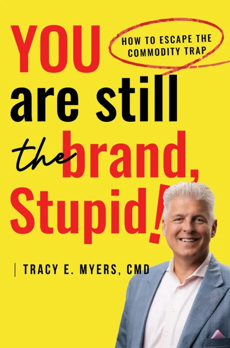 You Are STILL the Brand, Stupid!: How To Avoid the Commodity Trap