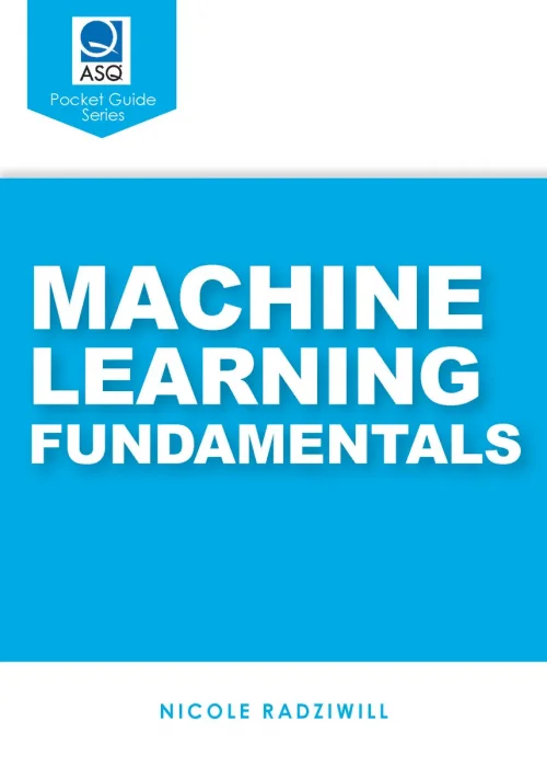 Machine Learning Fundamentals: ASQ Pocket Guide