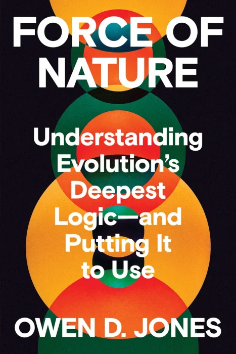 Force of Nature: Understanding Evolution's Deepest Logic―and Putting It to Use