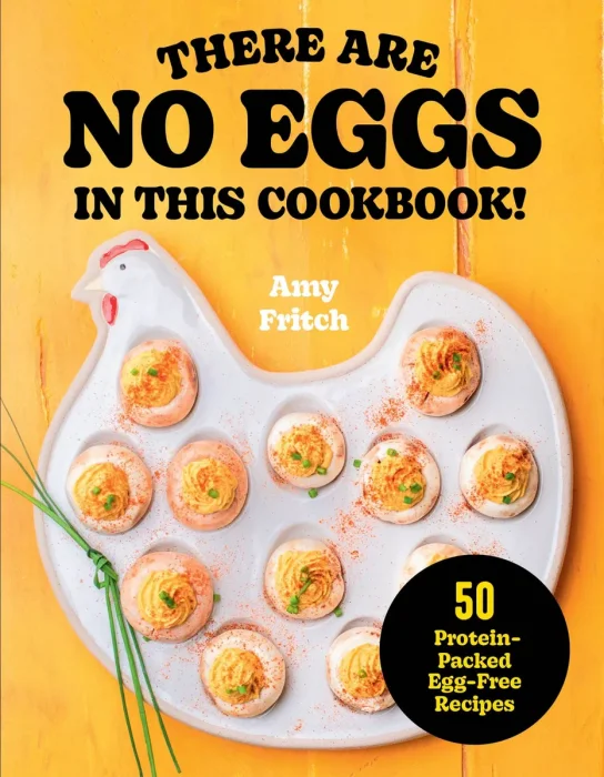 There Are No Eggs in This Cookbook!: 50 Protein-Packed Egg-Free Recipes