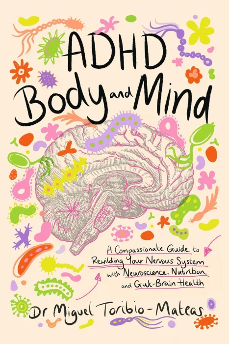 ADHD Body and Mind: A Compassionate Guide to Rewilding Your Nervous System with Neuroscience, Nutrition