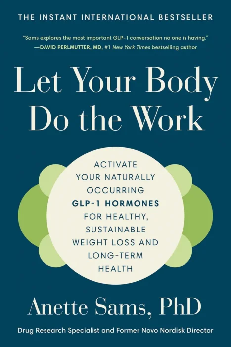 Let Your Body Do the Work: Activate Your Naturally Occurring GLP-1 Hormones for Healthy, Sustainable Weight Loss and Long-Term Health
