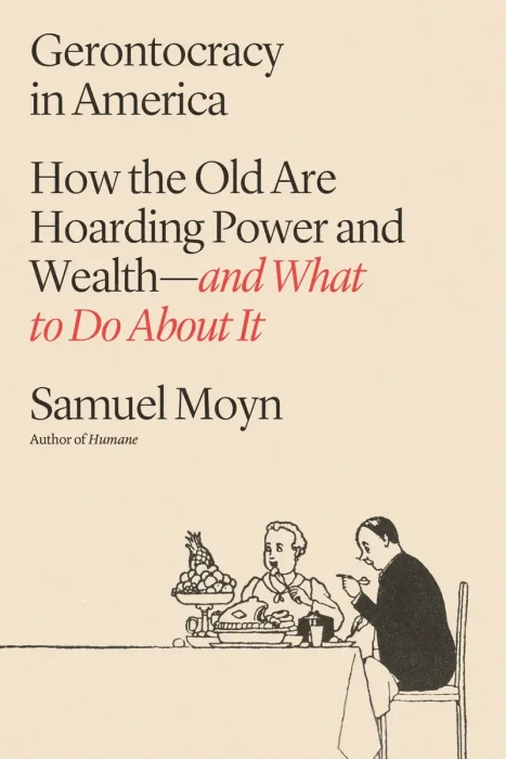 Gerontocracy in America: How the Old Are Hoarding Power and Wealth―and What to Do About It