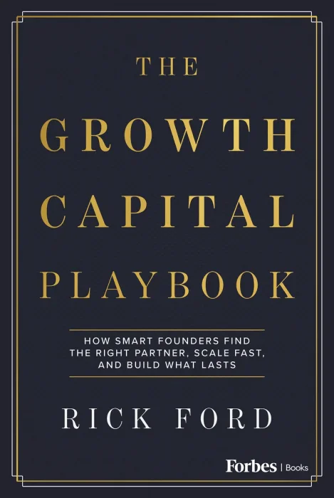 The Growth Capital Playbook: How Smart Founders Find the Right Partner, Scale Fast, and Build What Lasts