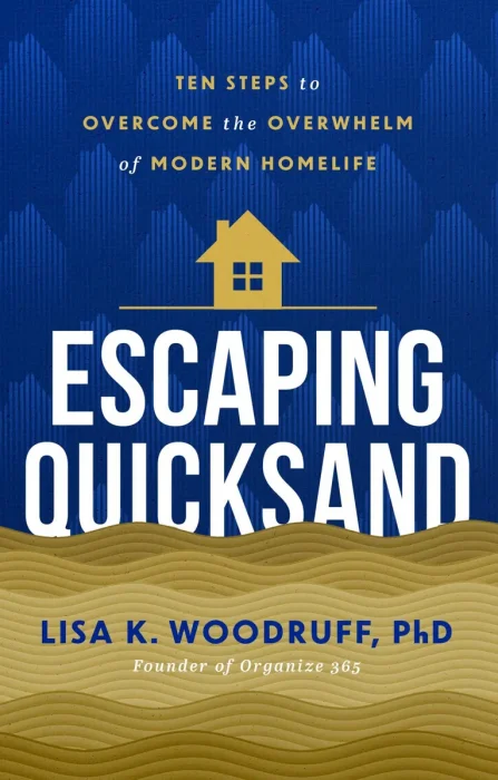 Escaping Quicksand: 10 Steps to Overcome the Overwhelm of Modern Homelife