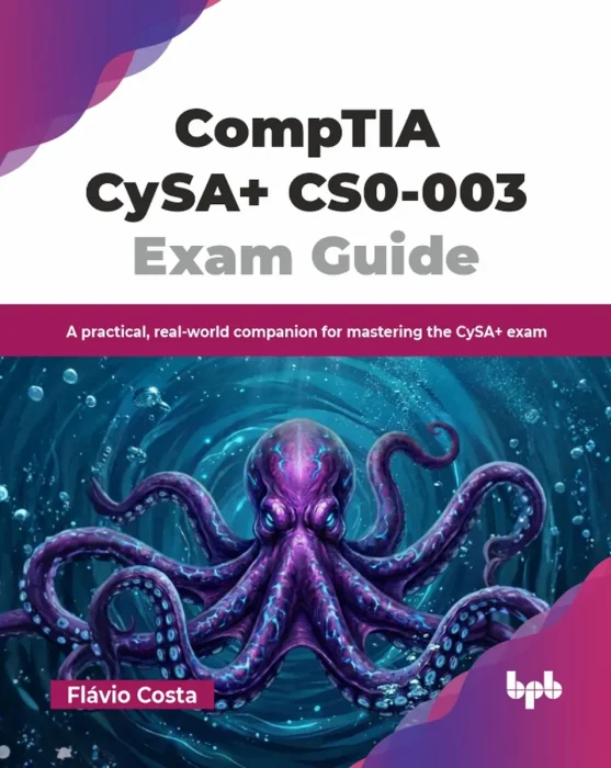 CompTIA CySA+ CS0-003 Exam Guide: A practical, real-world companion for mastering the CySA+ exam