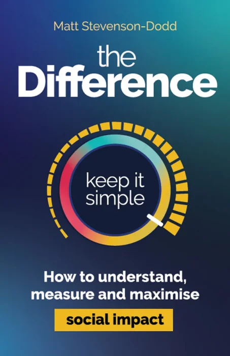 The Difference: How to understand, measure and maximise social impact