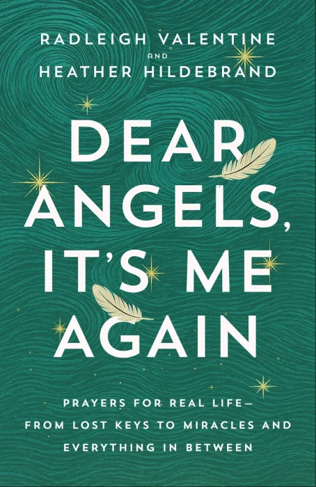 Dear Angels, It's Me Again: Prayers for Real Life—from Lost Keys to Miracles and Everything in Between