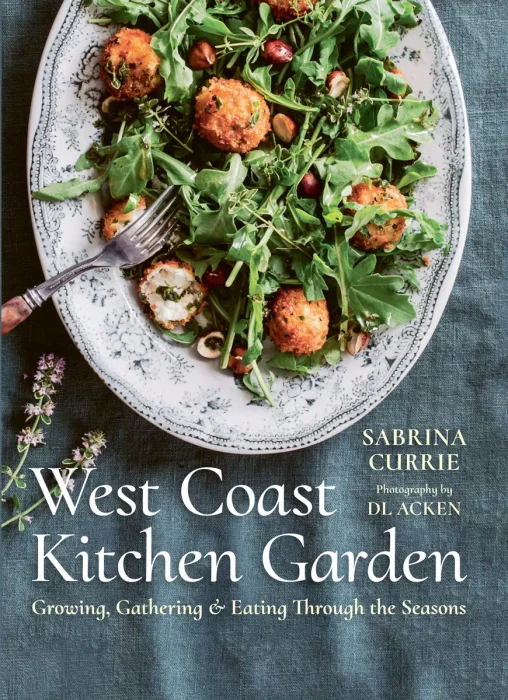 West Coast Kitchen Garden: Growing, Gathering, and Eating Through the Seasons