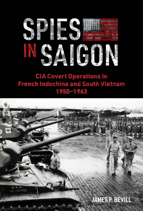 Spies in Saigon: CIA Covert Operations in French Indochina and South Vietnam, 1950–1963