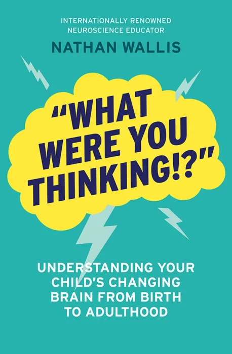 "What Were You Thinking!?": Understanding your child's changing brain from birth to adulthood