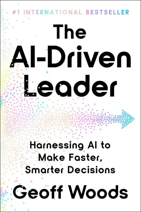 The AI-Driven Leader: Harnessing AI to Make Faster, Smarter Decisions, 2026 Edition