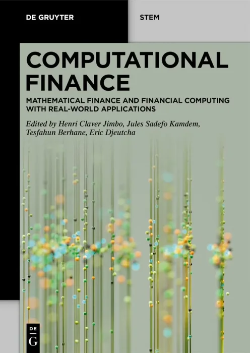Computational Finance: Mathematical Finance and Financial Computing with Real-World Applications (De Gruyter STEM)