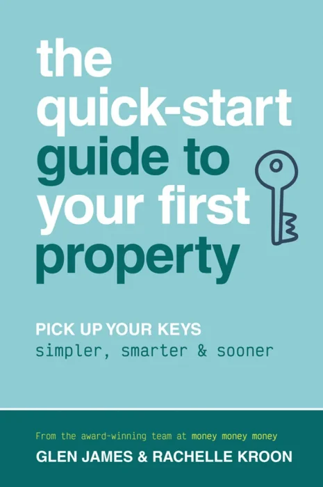 The Quick-Start Guide to Your First Property: Pick Up Your Keys Simpler, Smarter and Sooner