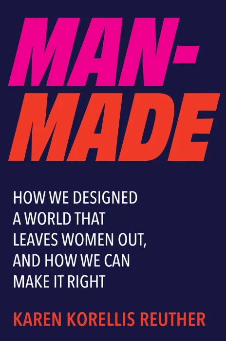 Man-Made: How We Designed a World That Leaves Women Out, and How We Can Make It Right