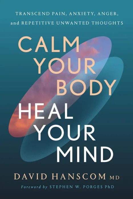 Calm Your Body, Heal Your Mind: Transcend Pain, Anxiety, Anger, and Repetitive Unwanted Thoughts