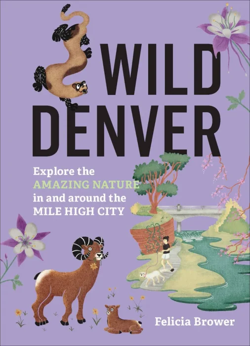 Wild Denver: Explore the Amazing Nature in and around the Mile High City (Wild)