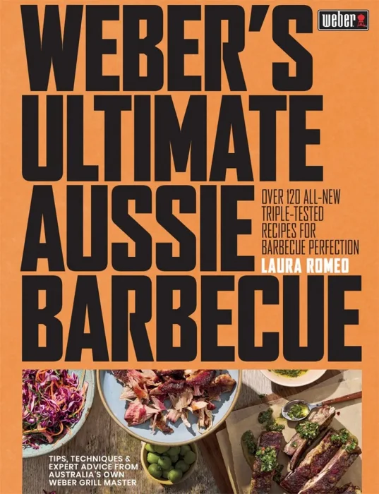 Weber's Ultimate Aussie Barbecue: Over 120 All-New Triple-Tested Recipes for Barbecue Perfection, Step-By-Step Methods