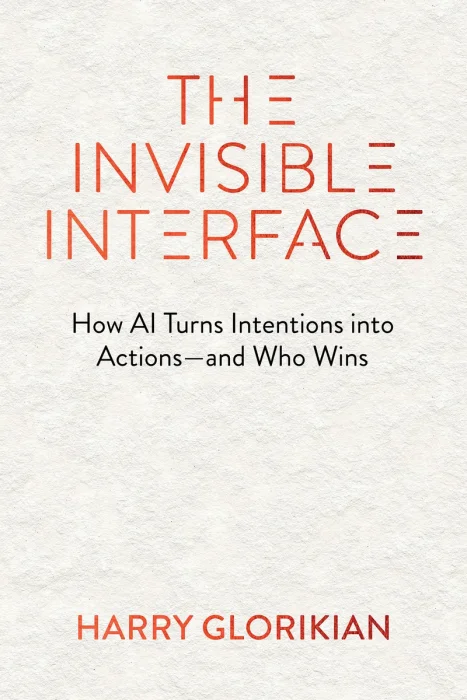 The Invisible Interface: How AI Turns Intentions into Actions―and Who Wins