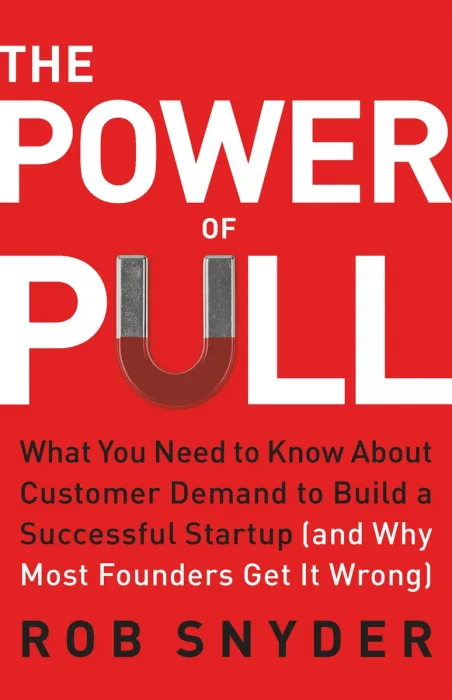 The Power of Pull: What You Need to Know About Customer Demand to Build a Successful Startup