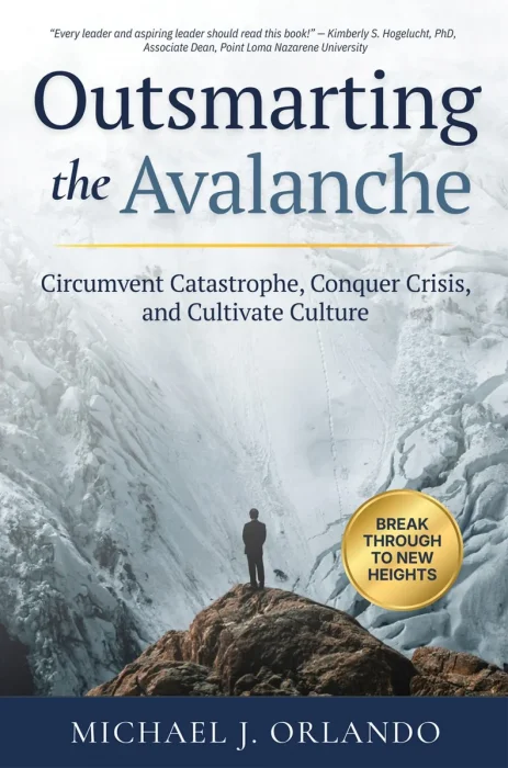 Outsmarting the Avalanche: Circumvent Catastrophe, Conquer Crisis, and Cultivate Culture