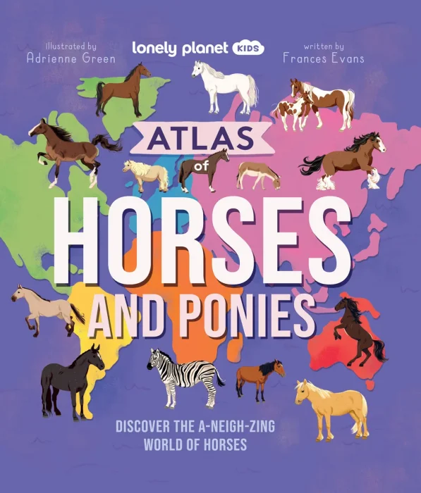 Lonely Planet Kids Atlas of Horses and Ponies: Discover the A-Neigh-zing World of Horses