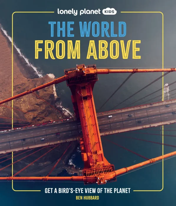 Lonely Planet Kids the World from Above: Get a Bird's-Eye View of the Planet