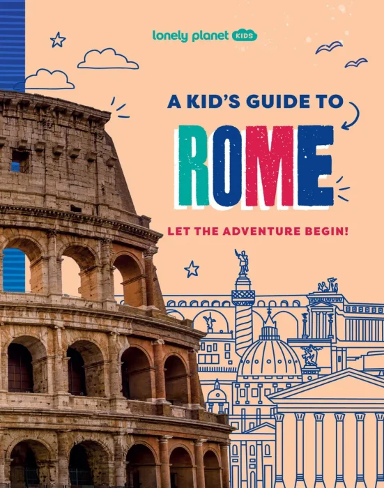 Lonely Planet Kids a Kid's Guide to Rome: Let the Adventure Begin!