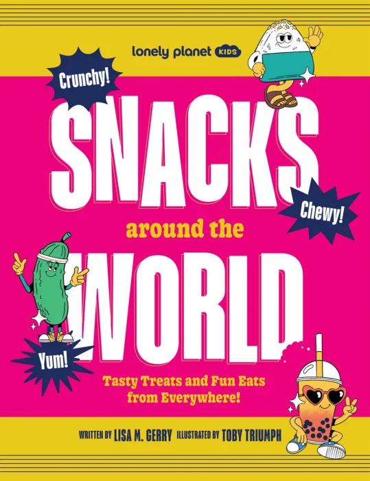 Lonely Planet Kids Snacks Around the World: Tasty Treats and Fun Eats from Everywhere!