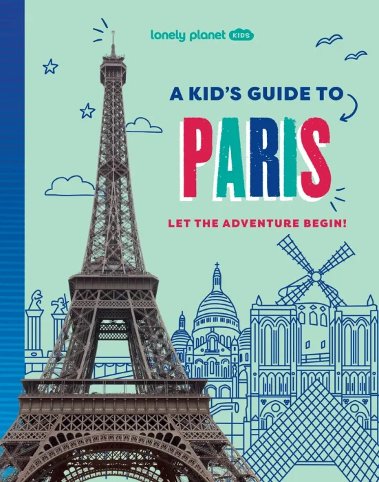 Lonely Planet Kids a Kid's Guide to Paris: Let the Adventure Begin!
