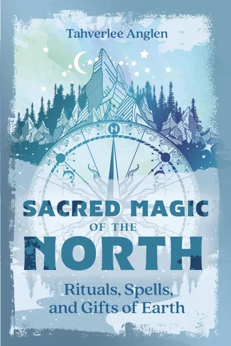 Sacred Magic of the North: Rituals, Spells, and Gifts of Earth (Sacred Magic)