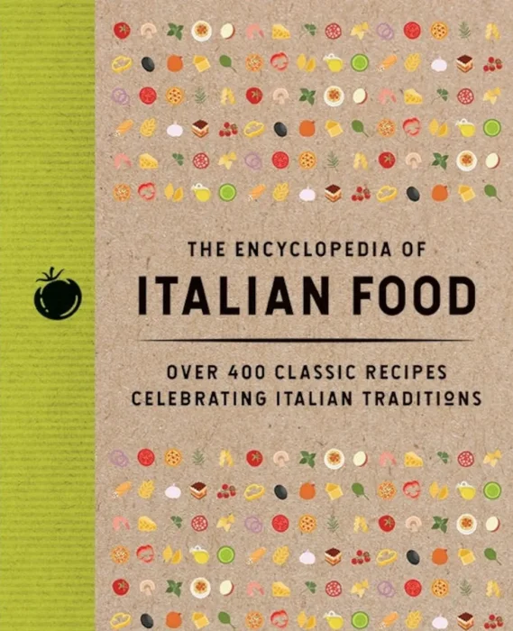 The Encyclopedia of Italian Food: Over 350 Classic Recipes Celebrating Italian Traditions (Encyclopedia Cookbooks)