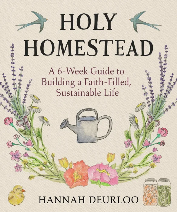 Holy Homestead: A 6-Week Guide to Building a Faith-Filled, Sustainable Life