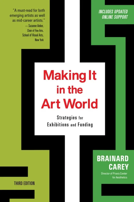 Making It in the Art World: Strategies for Exhibitions and Funding, 3rd Edition