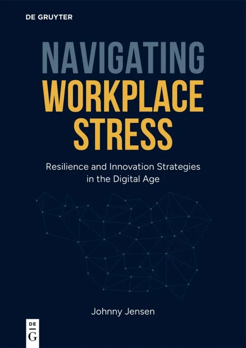 Navigating Workplace Stress: Resilience and Innovation Strategies in the Digital Age