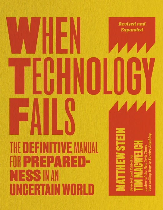 When Technology Fails: The Definitive Manual for Preparedness in an Uncertain World, Revised and Expanded