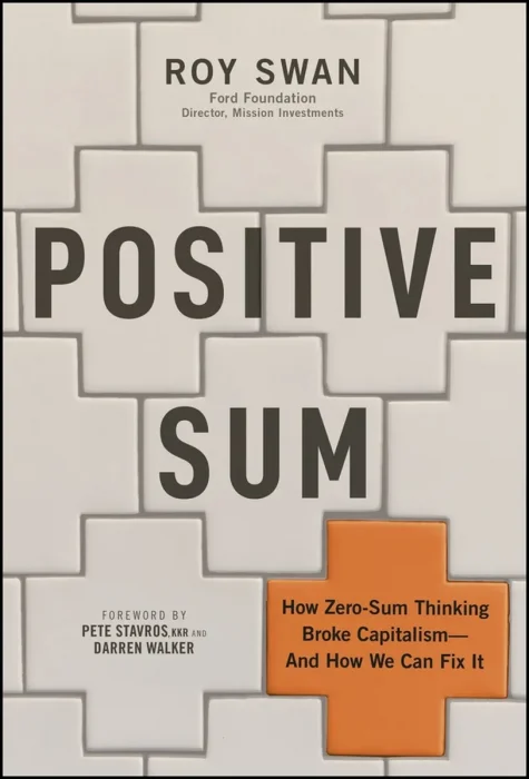 Positive Sum: How Zero-sum Thinking Broke Capitalism: and How We Can Fix It