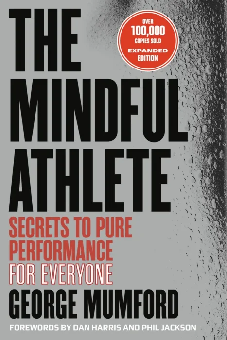 The Mindful Athlete: Secrets to Pure Performance for Everyone, 2nd Edition