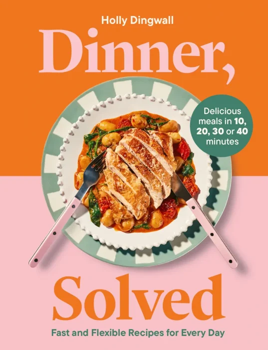 Dinner, Solved: Fast and Flexible Recipes for Every Day in 10, 20, 30 or 40 Minutes